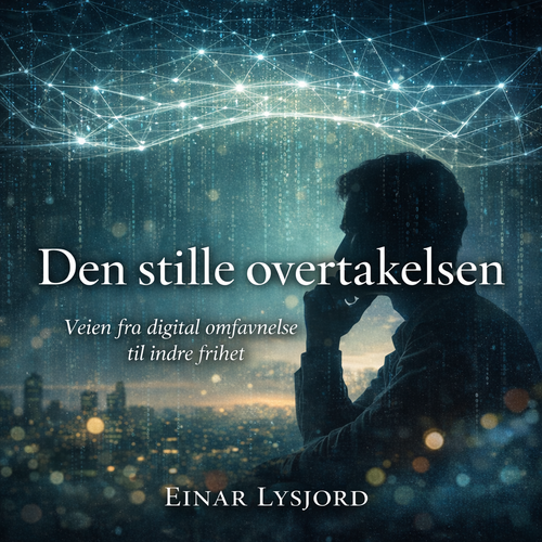 Den stille overtakelsen - Veien fra digital omfavnelse til indre frihet